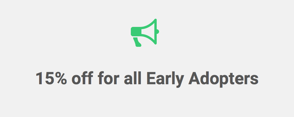 Become an Early Adopter and get 15% Off